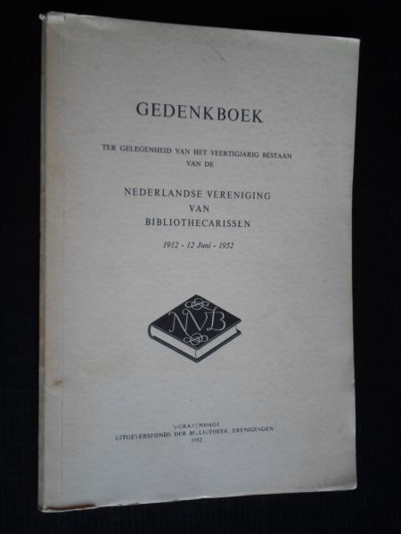  - Gedenkboek ter gelegenheid van het veertigjarig bestaan van de Nederlandse Vereniging van Bibliothecarissen 1912-12 juni -1952