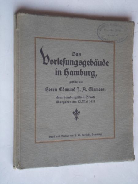  - Das Vorlesungsgebaude in Hamburg, gestiftet von Hernn Edmund J.A.Siemers, dem hamburgischen Staat bergeben am 13 Mai 1911