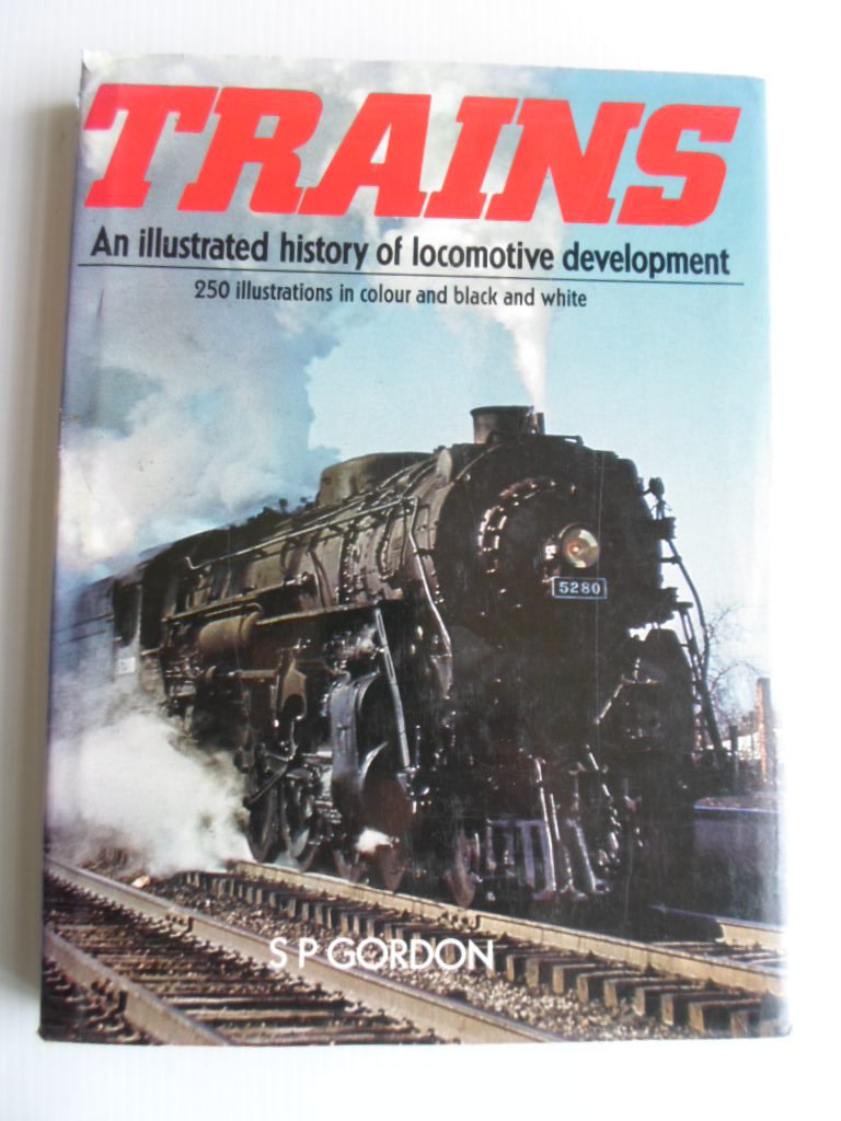Gordon, S.P. - Trains, An illustrated history of locomotive development