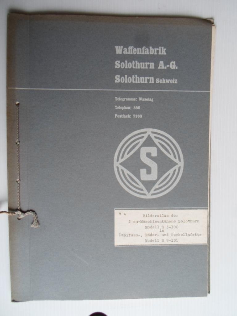 Factory catalogue - Bilderatlas der 2cm-maschienenkanone Solothurn Modell S 5-100 in Dreifuss-Rder-und Sockellafette Modell S 9-101