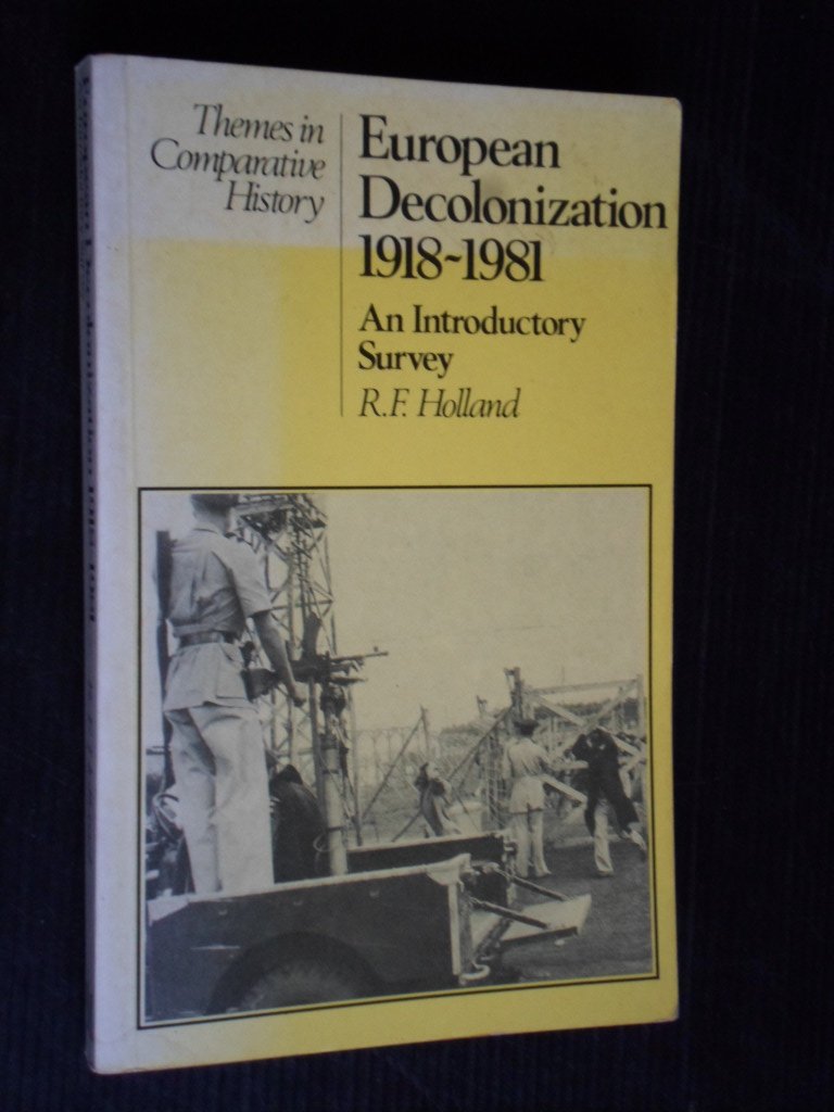 Holland, R.F. - European decolonization 1918-1981, An Introductory Survey