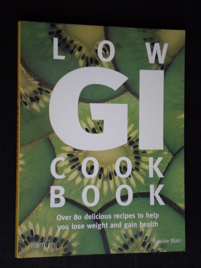 Blair, Louise - Low GI Cook Book, Over 80 delicious recipes to help you lose weight and gain health