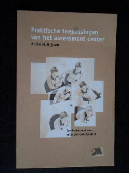 Nijssen, Andr M. - Praktische toepassingen van het assessment center, Een instrument voor beter personeelsbeleid