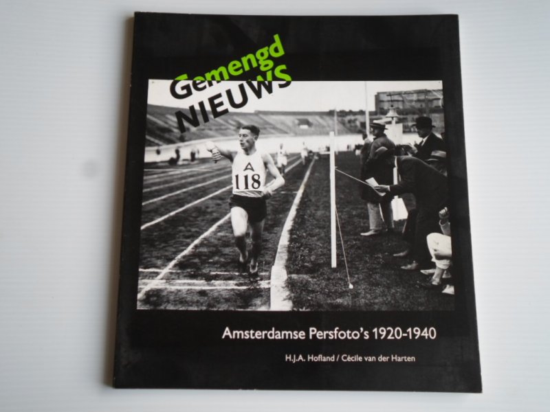 Hofland, H.J.A. & C.van Harten - Gemengd Nieuws, Amsterdamse persfoto's 1920-1940