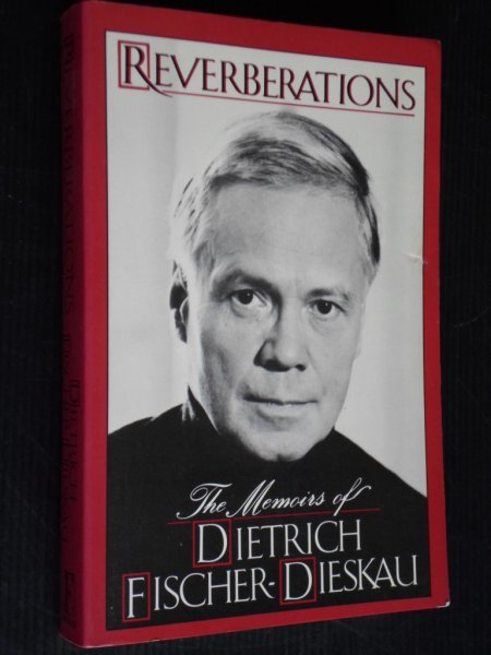 Fischer-Dieskau, Dietrich - Reverberations, The Memoirs of Dietrich Fischer-Dieskau