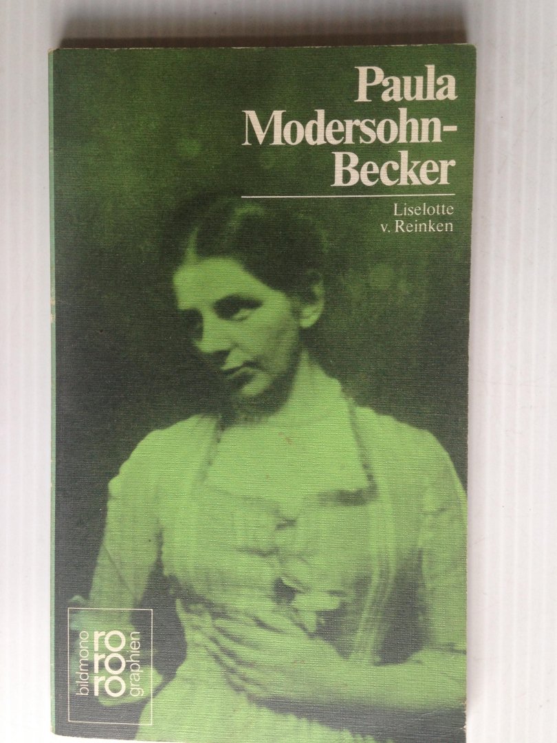 Reinken, Liselotte v - Paula Modersohn-Becker, in Selbstzeugnissen und Bilddokumenten dargestellt