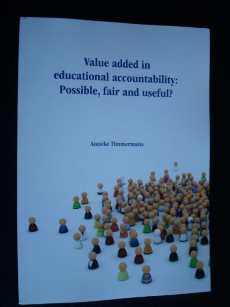 Timmermans, Anneke - Value added in educational accountability: Possible, fair and useful?