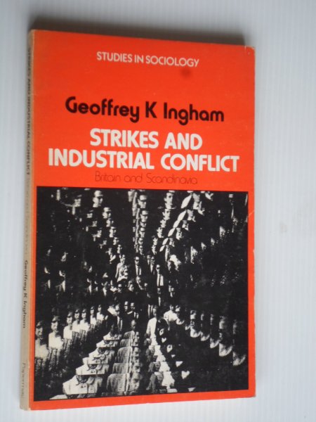 Ingham, Geoffrey K. - Strikes and Industrial Conflict, Britain and Scandinavia