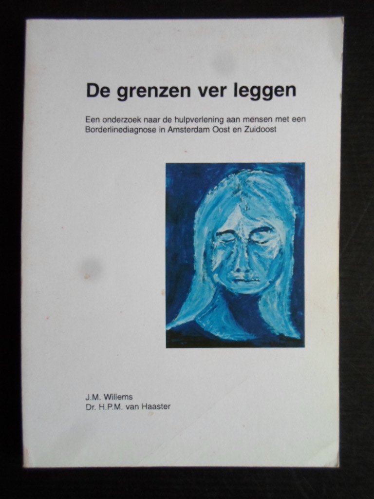 Wllems, J.M. & Dr.H.P.M.van Haaster - De grenzen ver leggen, Een onderzoek naar de hulpverlening aan mensen met een Borderlinediagnose in Amsterdam Oost en Zuidoost
