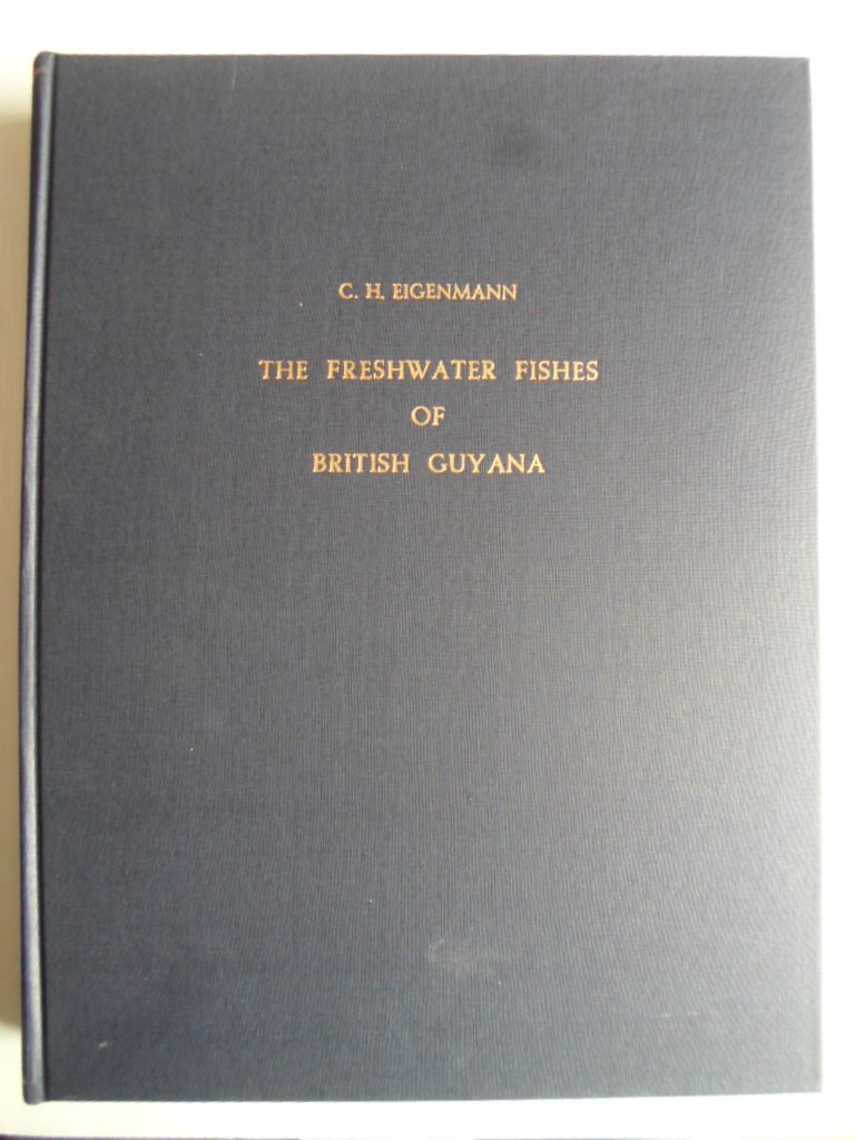 Eigenmann, C.H. - The Freshwater Fishes of British Guyana