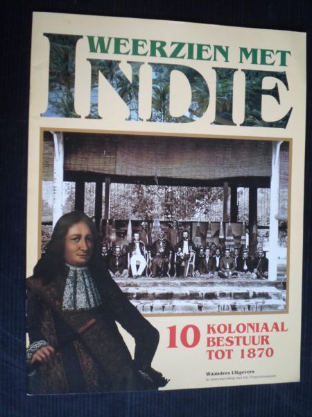 Weerzien met Indie - Koloniaal Bestuur tot 1870, deel 10