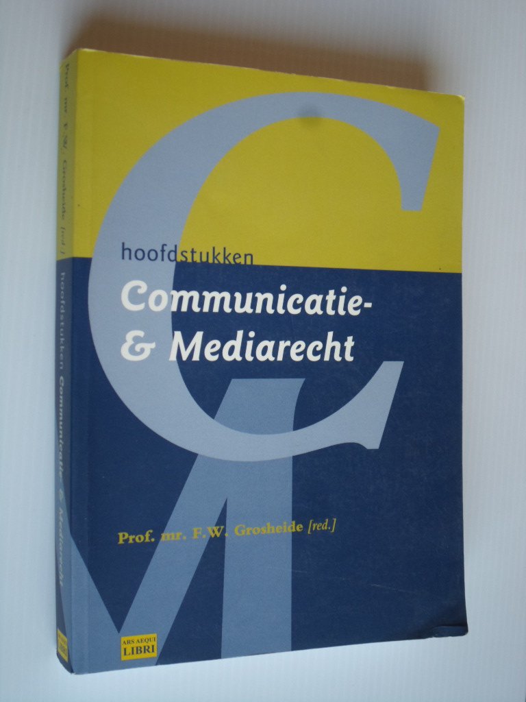 Grosheide, Prof mr F.W. - Hoofdstukken Communicatie-& Mediarecht, Beschouwingen over de juridische aspecten van openbare communicatie en massamedia