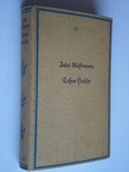 Wassermann, Jacob - Caspar Hauser oder Die Tragheit des Herzens, Roman