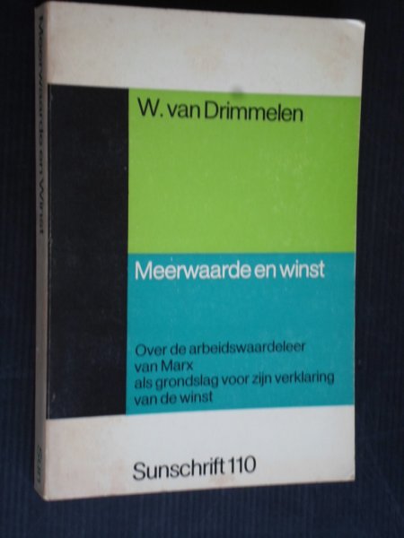 Drimmelen, W.van - Meerwaarde en winst, over de arbeidswaardeleer van Marx als grondslag voor zijn verklaring van de winst, Sunschrift 110