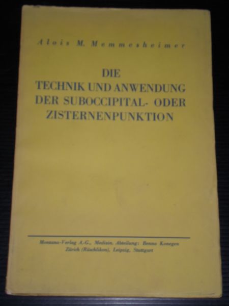 Memmesheimer, Alois M. - Die Technik und Anwendung der Suboccipital-oder Zisternenpunktion