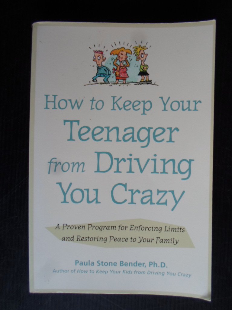 Stone Bender, Paula - How to Keep Your Teenager From Driving You Crazy, A Proven Program for Enforcing Limits and Restoring Peace to Your family