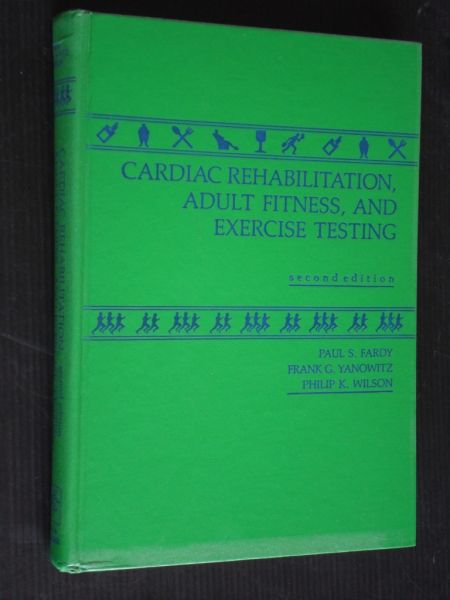 Fardy, P.S. & F.G.Yanowitz, P.K.Wilson - Cardiac Rehabilitation, Adult Fitness, and Exercise Testing