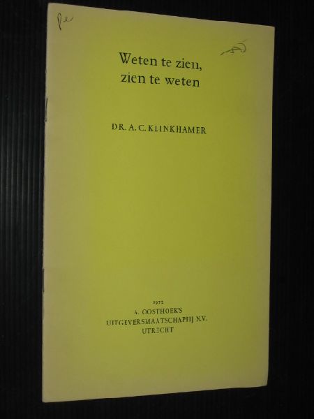 Klinkhamer, Dr.A.C. - Weten te zien, zien te weten, rede uitgesproken bij het aanvaarden van het ambt van hoogleraar in de rontgendiagnostiek  RU Utrecht