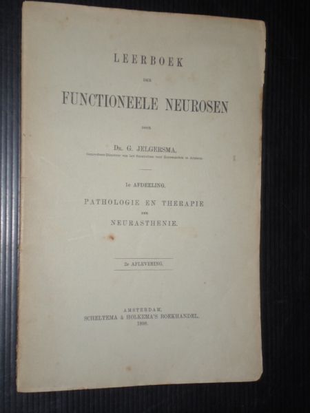 Jelgersma, Dr. - Leerboek der Functioneele Neurosen, 1e afdeling Pathologie en Therapie der Neurasthenie