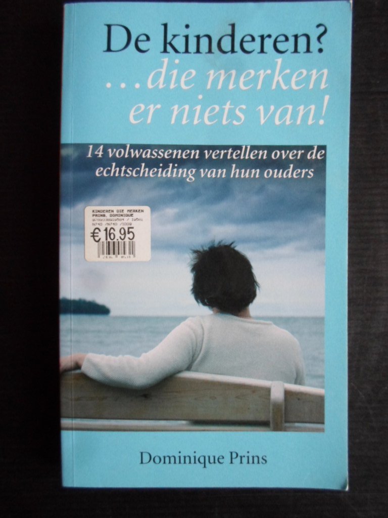 Prins, Dominique - De kinderen? ? die merken er niets van ! 14 volwassenen vertellen over de echtscheiding van hun ouders