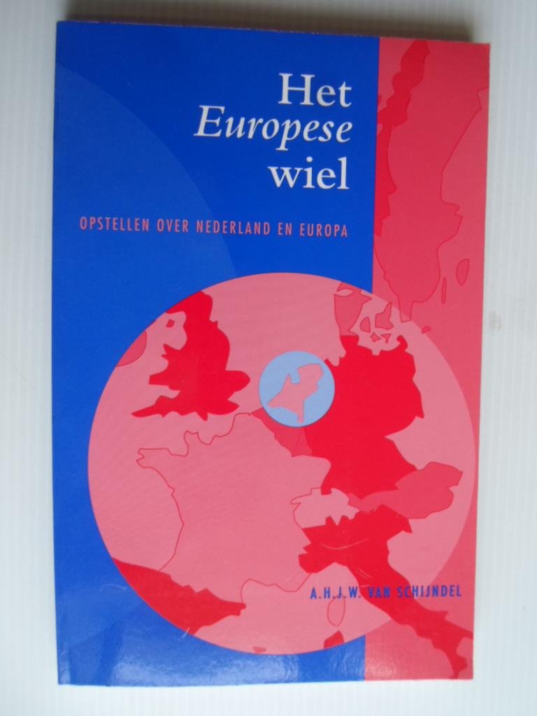 Schijndel, A.H.J.W.van - Het Europese wiel, Opstellen over Nederland en Europa