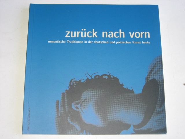 Catalogus - Zurck nach vorn, romantische Traditionen in der deutschen und polnischen Kunst heute