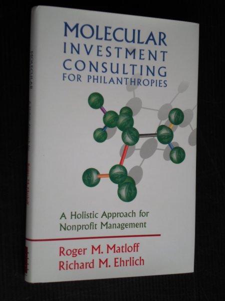 Matloff, R.M. & R.M.Ehrlich - Molecular Investment, Consulting for Philanthropies, A Holistic Approach for Nonprofit Management