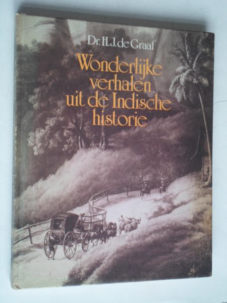 Graaf, Dr.H.J.de - Wonderlijke verhalen uit de Indische historie