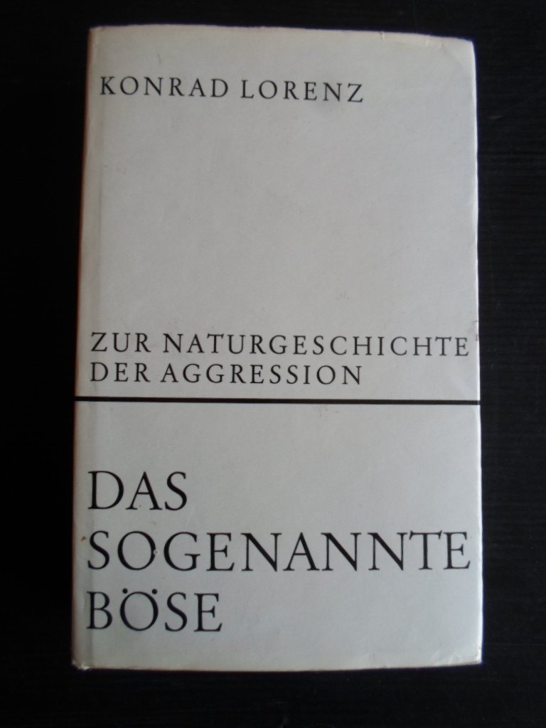 Lorenz, Konrad - Das sogenannte Bse, Zur naturgeschichte der Agression