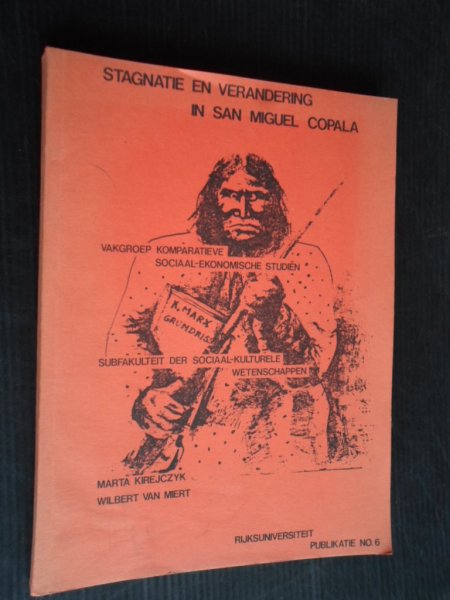 Kirejczyk, Marta & Wilbert van Miert - Stagnatie en verandering in San Miguel Copala, Verslag van een ekonomisch antropologisch onderzoek in een dorp van Triqui-indianen, Mexico