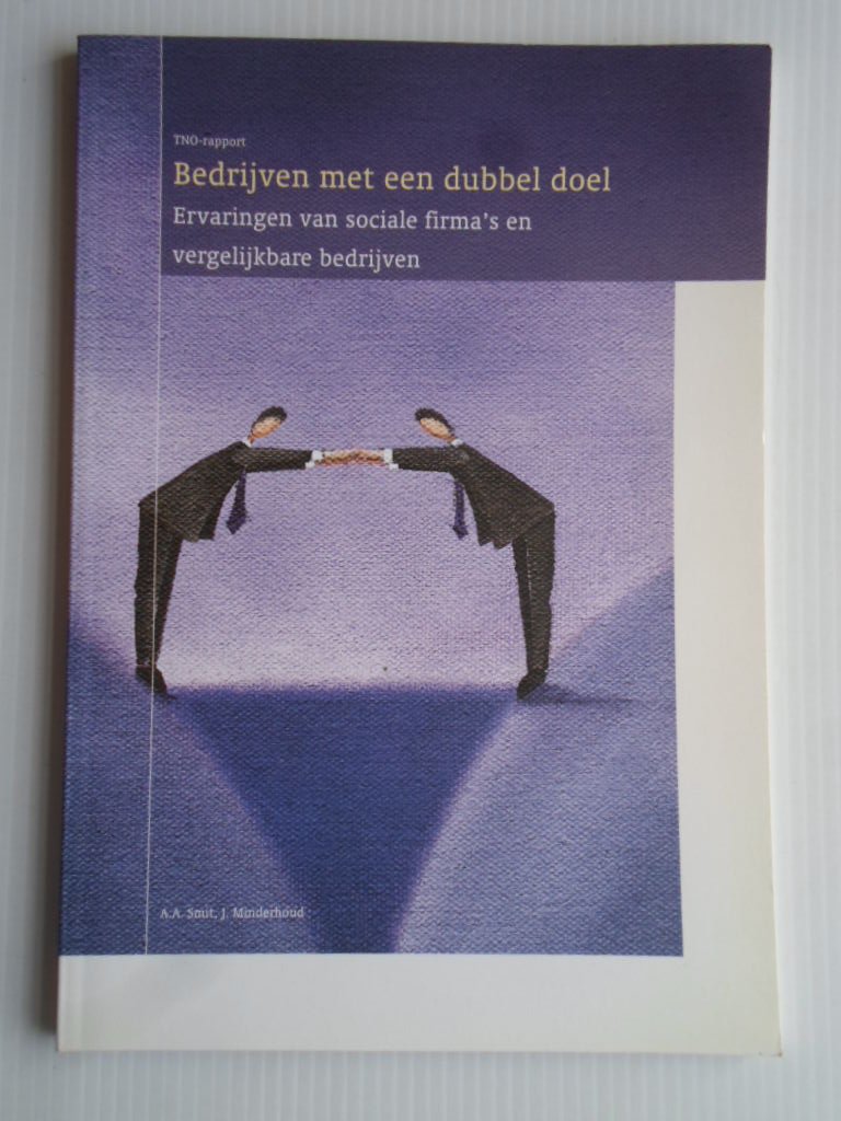Smit, A.A. & J.Minderhoud - Bedrijven met een dubbel doel, Ervaringen van sociale firma?s en vergelijkbare bedrijven