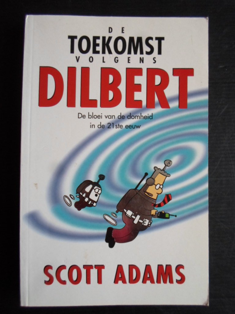 Adams, Scott - De toekomst volgens Dilbert, De bloei van de domheid in de 21ste eeuw