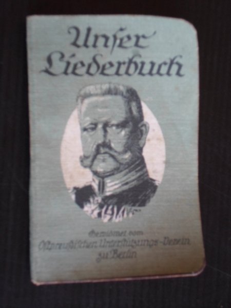 Moraht, E. - Unser Liederbuch, Eine Sammlung deutschen u-sterreichischer Soldaten, Volks-u-Heimat-Lieder, Gewidmet vom Ostpreussischen Untersttzungs-Verein zu Berlin