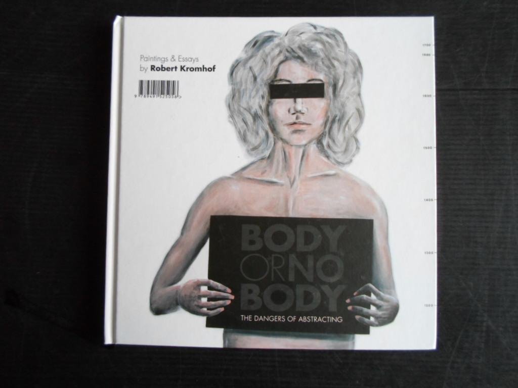 Kromhof, Robert - Body or no Body, The dangers of abstracting, Paintings & Essays
