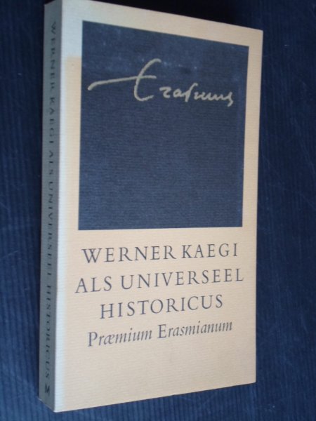 Hoetink, Drs H.R., Samenstelling en redactie - Werner Kaegi als universieel historicus, Praemium Erasmianum