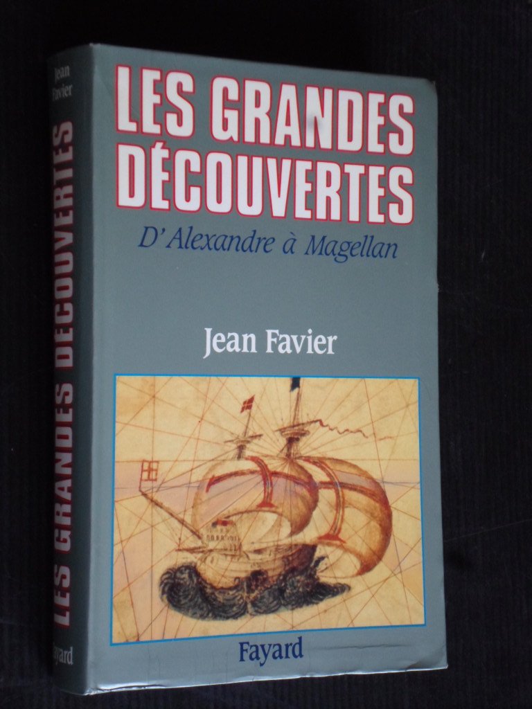 Favier, Jean - Les Grandes Dcouvertes, D?Alexandre a Magellan