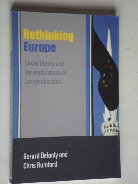 Delanty, G. & C.Rumford - Rethinking Europe, Social theory and the implications of  Europeanization
