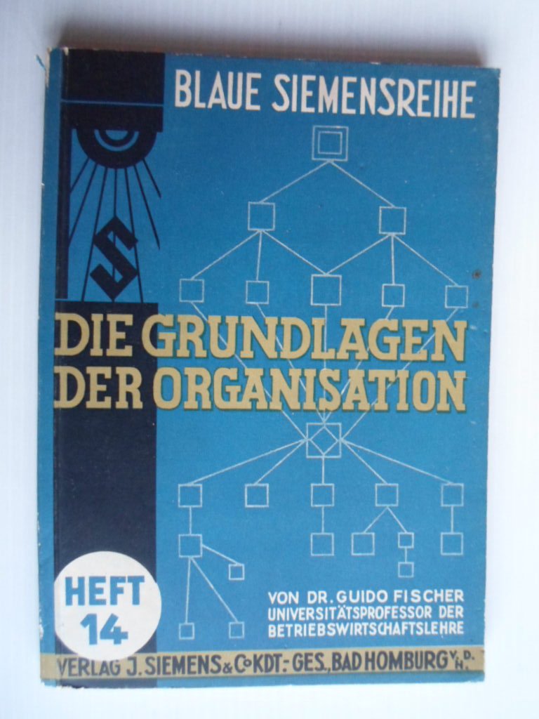 Fischer, Dr.Guido - Siemens, Die Grundlagen der Organisation, Heft 14