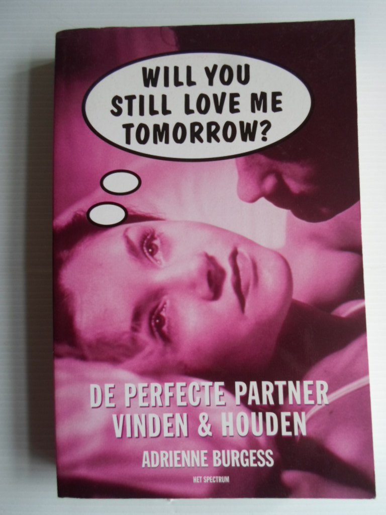 Burgess, Adrienne - Will you still love me tomorrow? De perfecte partner vinden & houden