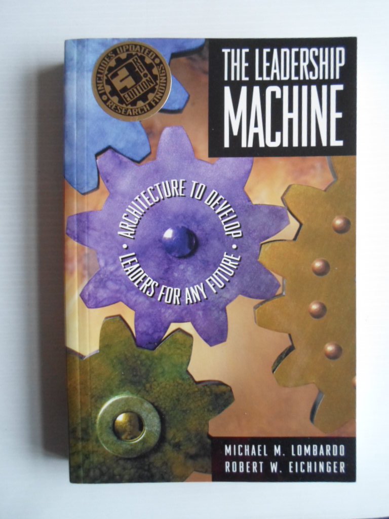 Lombardo, Michael M & Robert W.Eichinger - The Leadership Machine, Architecture to Develop Leaders for any Future