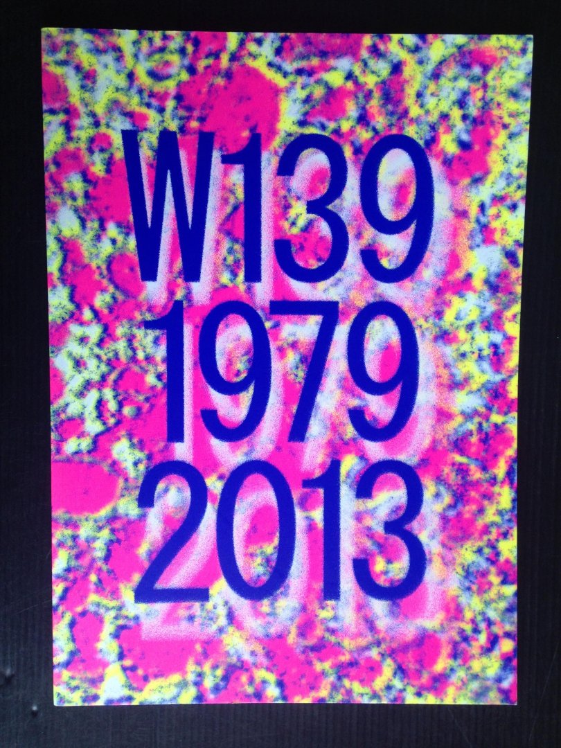  - W139 = presentation and production space for contemporary art in Amsterdam 1979-2013