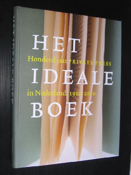 Capelleveen, P.van  & Clemens de Wolf, redactie - Het Ideale Boek, Honderd jaar private press in Nederland, 1910-2010