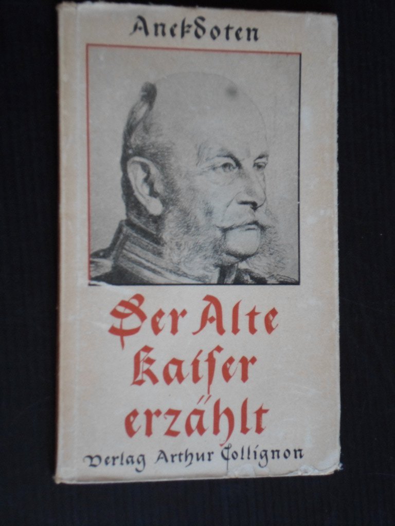 Jagow, Dr Kurt - Der alte Kaiser erzhlt, Anekdoten aus dem Leben Kaiser Wilhelmus I