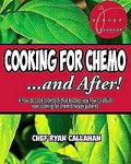 Callahan , Ryan . [ ISBN 9781535398374 ]  2718 - Cooking for Chemo ...and After! ( Het A How-to-cook Cookbook That Teaches You How to Adjust Your Cooking for Chemotherapy Patients . )  I was expecting a book that gave me guidance on how to feed someone undergoing chemotherapy.  -