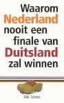 Schots, Wim - Waarom Nederland nooit een finale van Duitsland zal winnen.