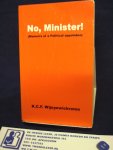 Wijeyewickrema, K.C.F. - No, Minister ( memoirs of a Political appointee)