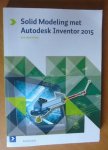 Bootsma, Jan - Solid Modeling met Autodesk Inventor 2015