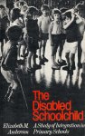 Anderson, Elizabeth M. - The Disabled Schoolchild - A Study of Integration in Primary Schools