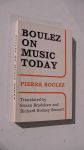 Boulez P - Boulez on music today