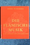 Wangermée, Robert - Die Flämische Musik. In der Gesellschaft des 15. und 16. Jahrhunderts. Met 2 langspeelplaten.